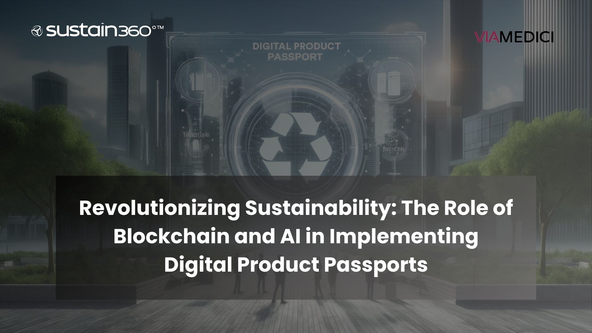 You are currently viewing Sustain360°™ and ViaMedici Live Event: Revolutionizing Sustainability: The Role of Blockchain and AI in Implementing Digital Product Passports