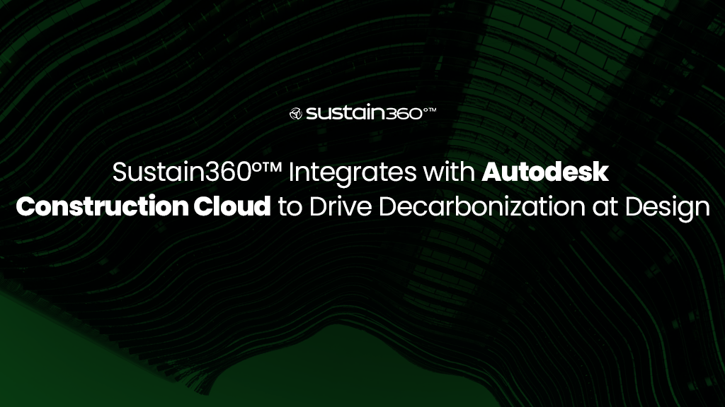 You are currently viewing Sustain360°™ Integrates with Autodesk Construction Cloud to Drive Decarbonization at Design